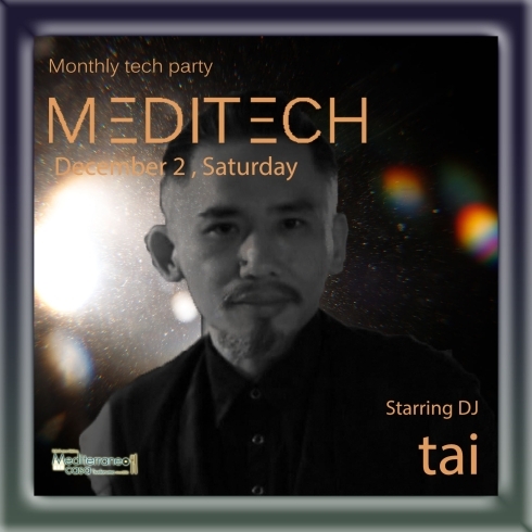 「本日12月2日(土)のメディテラは！朝まで営業！！DJ taiをStarringに迎えてのTechno party「MediTech」！！」