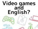 Teacher'sコーナー180号 Video games and English, does it work?【千葉のならいごと　英会話スクール】