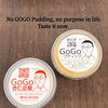 No GOGO Pudding, no purpose in life. Taste it now.