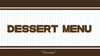「DESSERT MENU」