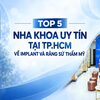 Top 5 Nha Khoa Uy Tín Tại TP.HCM - Trồng Răng Implant Và Răng Sứ Thẩm Mỹ