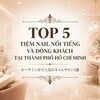 [Cập Nhật 7/2026] Top 5 Tiệm Nail Nổi Tiếng Và Đông Khách Tại Thành Phố Hồ Chí Minh
