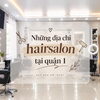 NHỮNG ĐỊA CHỈ HAIR SALON TRONG QUẬN 1