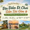 Địa Điểm Đi Chơi Gần Sài Gòn : Khám Phá Những Điểm Vui Chơi Vào Cuối Tuần