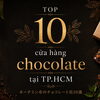 Mua Chocolate Ngon Ở Đâu Tại TP.HCM? Top 10 Cửa Hàng Được Yêu Thích!